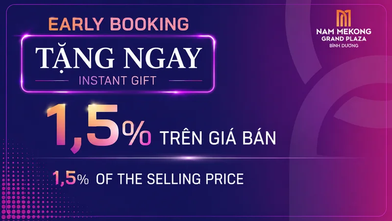 Ưu đãi booking sớm Nam Mekong Grand Plaza: tặng ngay chiết khấu 1,5% trên giá bán
